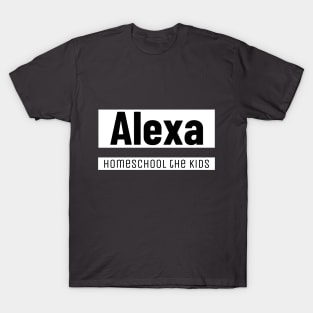 Alexa homeschool the kids T-Shirt